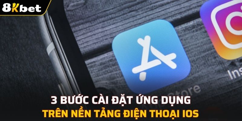 3 bước cài đặt ứng dụng trên nền tảng điện thoại iOS
