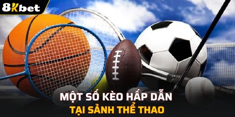 Một số kèo hấp dẫn tại sảnh thể thao