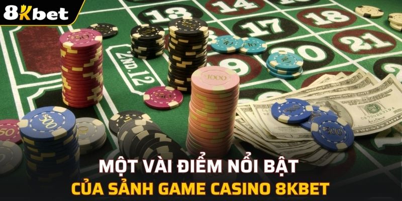 Ưu điểm thu hút đông đảo người chơi tham gia của sảnh cược Casino 8KBET