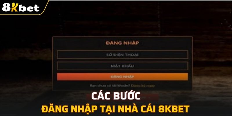 Hướng dẫn người chơi các bước login tài khoản 8KBET