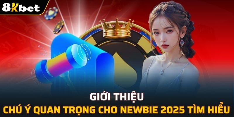 Chú ý quan trọng cho newbie 2025 tìm hiểu