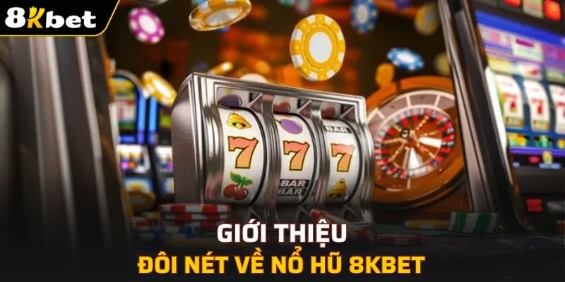 Giới thiệu đôi nét về nổ hũ 8KBET