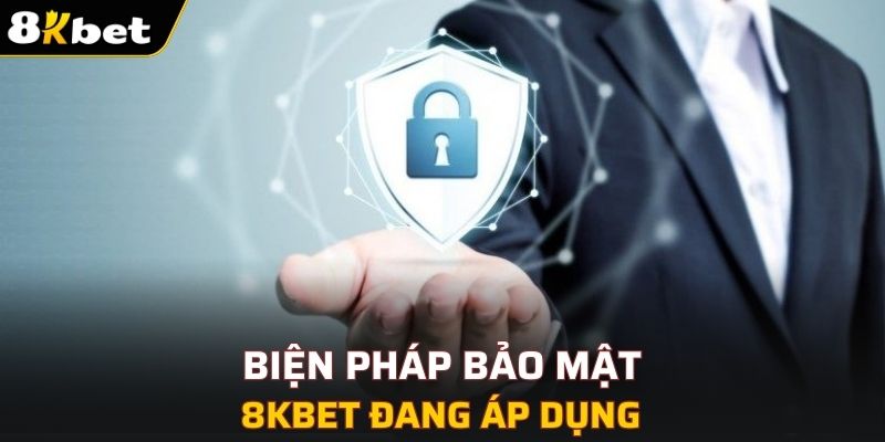 Một số biện pháp bảo mật mà 8KBET đang áp dụng