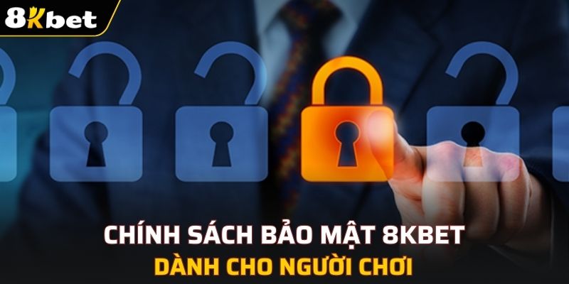 Nội dung chính sách bảo mật 8KBET đối với người chơi
