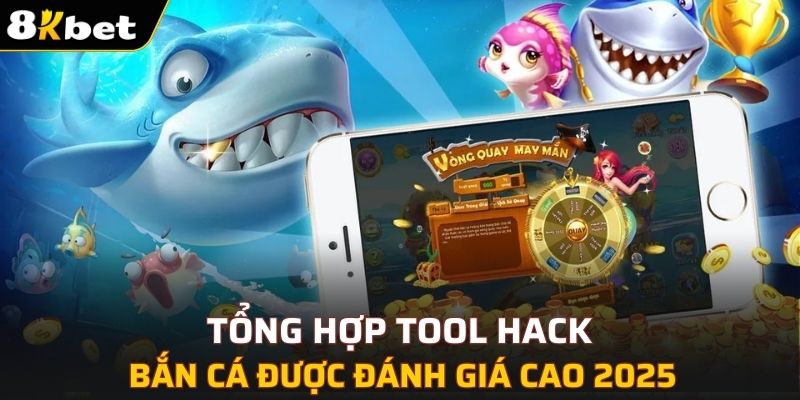 Tổng hợp tool hack bắn cá được đánh giá cao 2025