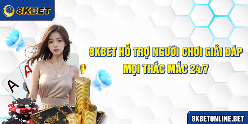 8KBET hỗ trợ người chơi giải đáp mọi thắc mắc 24/7