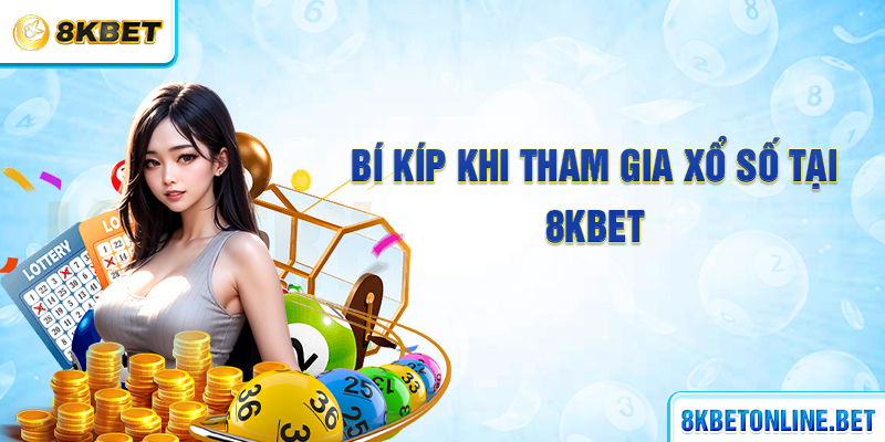 Bí kíp khi tham gia xổ số tại 8KBET