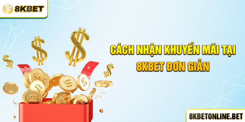 Cách nhận khuyến mãi tại 8KBET đơn giản