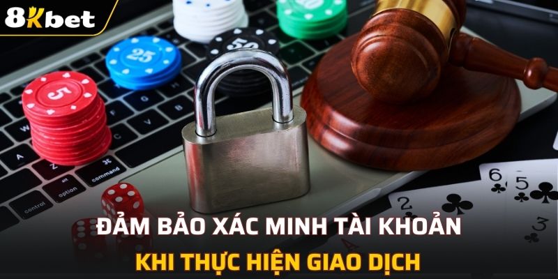 Đảm bảo xác minh tài khoản khi thực hiện giao dịch