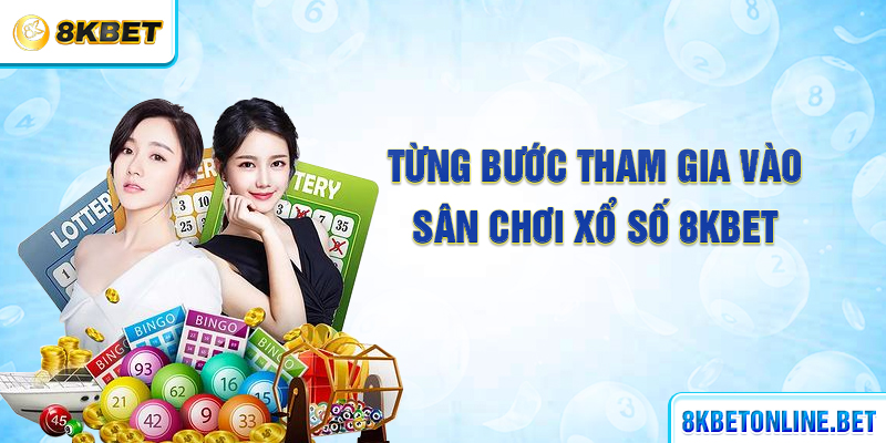 Từng bước tham gia vào sân chơi xổ số 8KBET