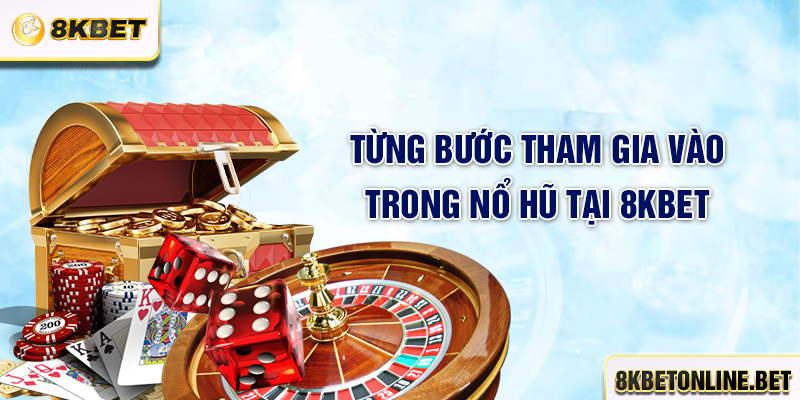 Từng bước tham gia vào trong nổ hũ tại 8KBET