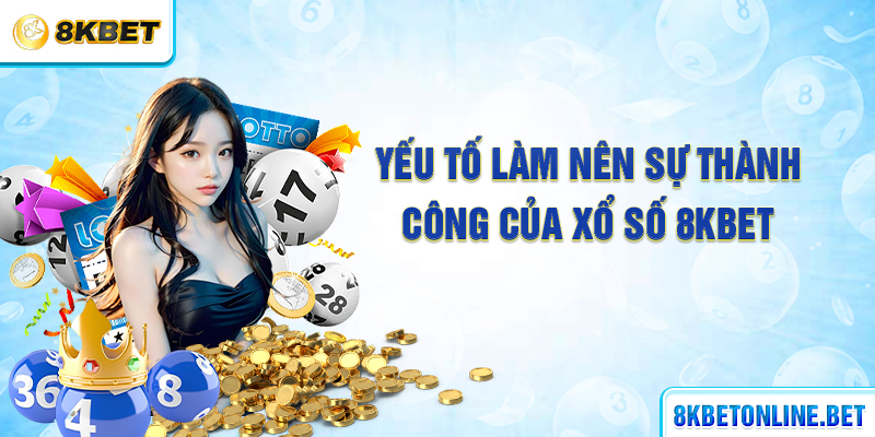 Yếu tố làm nên sự thành công của xổ số 8KBET